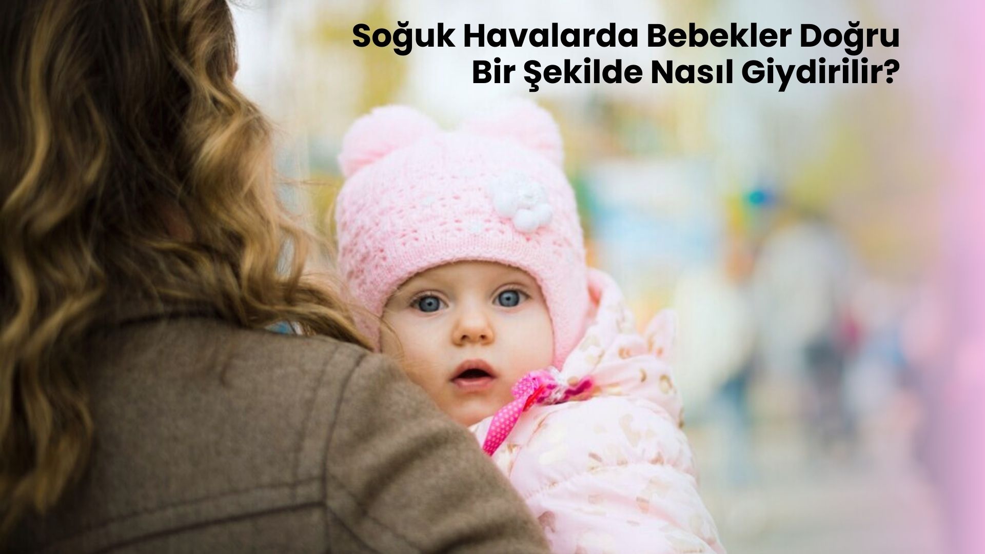 Soğuk Havalarda Bebekler Doğru Bir Şekilde Nasıl Giydirilir?